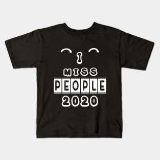 I MISS PEOPLE 2020 FUNNY GIFT Kids T-Shirt